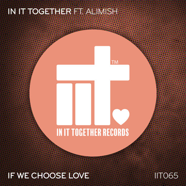 In It Together, Alimish - If We Choose Love [IIT065]
